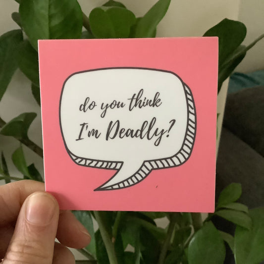 Do You Think I'm Deadly? Sticker